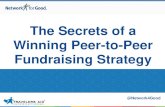 The Secrets of a Winning Peer-to-Peer Fundraising Strategy...Agenda •What is peer-to-peer fundraising? •How to add P2P to your fundraising strategy •How to recruit and motivate
