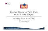 Digital Cinema Roll-Out: Year 2 Has Begun · Year 2 Has Begun Monday 26th June 2006 Amsterdam. Your trusted Partner in Digital Cinema How does a movie get to a Digital Cinema screen?