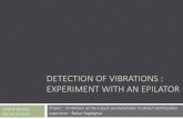 DETECTION OF VIBRATIONS : EXPERIMENT WITH AN EPILATOR · EPILATOR Signal response Uninterrupted signal a z values : around 800 (due to the gravity) Figure 4 : signal of the epilator