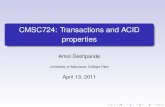 CMSC724: Transactions and ACID properties · Transactions and ACID C: Programmer responsbility I: Concurrency control Generallylocking-based, but less so with distributed now-a-days