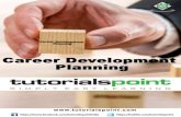 Career Development Planning - tutorialspoint.com · 2018. 1. 8. · Career Development Planning 1 About the Tutorial The 21st century career development planning has become very individual-centric,