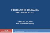Fiduciaries Dilemma · FIDUCIARIES DILEMMA FIXED INCOME IN 2014 Jeff Detwiler, CFA, AAMS Fixed Income Portfolio Manager 1401 McKinney, Suite 1600, Houston, TX, 77010 Office: 713-853-2322