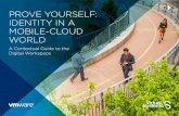 PROVE YOURSELF: IDENTITY IN A MOBILE-CLOUD WORLD · It’s not news that cloud applications and bring your own device (BYOD) initiatives ... In a mobile-cloud world, the ability to