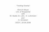 “Testing Gravity” Hinrich Meyer Uni. of ... - DESYaxion-wimp2008.desy.de/e30/e259/talk-20-meyer.pdf · I like to thank DESY for unbureaucratic support. Title: Microsoft PowerPoint
