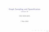 Graph Sampling and Sparsification - Lecture 19slotag/classes/FA16/slides/lec19...7 Nov 2016 1/10 Today’s Biz 1. Reminders 2.Review 3.Graph Sampling/Sparsi cation 2/10 Reminders I