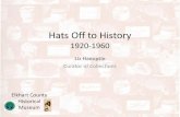 Hats Off to History · 2019. 11. 10. · 20th Century Millinery •Millinery, versus hat making, is the designing and manufacture of ladies’ hats •Women’s hat can be traced