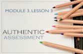 3.3- Authentic AssessmentAuthentic...AUTHENTIC ASSESSMENT MODULE 3, LESSON 3 In this lesson, we will… Discuss various types of assessment that can be utilized in a project based