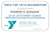 Elizabeth A Jantauschymca.ymcacompetitiveswim.org/YMCA/Top10Certificates/2018-2019… · 5th PLACE TIME: 1:54.67 Women Age 13 200 SCY Freestyle Achieved on 3/9/2019 at 2019 OH AP