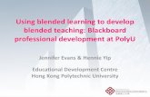 Using blended learning to develop blended teaching ... · Blackboard @PolyU •New LMS (Blackboard 9.1) in 2011 •Impetus of 3-3-4 curriculum reform •LMS transition plan – emphasis
