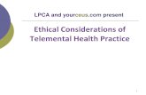 Ethical Considerations of Telemental Health Practice LPCA final...Integrate the practice of Telemental Health with the key legal, ethical and clinical knowledge base that must be part