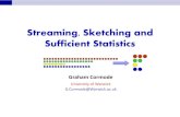 Streaming, Sketching and Sufficient Statistics · PDF file 2020. 1. 3. · Streaming, Sketching and Sufficient Statistics Data Models We model data as a collection of simple tuples
