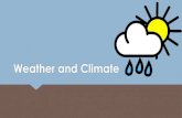 Weather and Climate€¦ · Weather VS. Climate Climate describes average weather conditions over longer periods and over large areas.Ex : Mediterranean climate (hot dry summer, cool