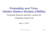 Probability and Time: Hidden Markov Models (HMMs)carenini/TEACHING/CPSC322-10... · CPSC 322, Lecture 32 Slide 1 Probability and Time: Hidden Markov Models (HMMs) Computer Science