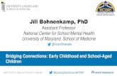 Jill Bohnenkamp, PhD - kpihp.org · Jill Bohnenkamp, PhD Assistant Professor National Center for School Mental Health University of Maryland, School of Medicine Bridging Connections: