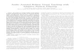 Audio Assisted Robust Visual Tracking with Adaptive Particle …epubs.surrey.ac.uk/809042/1/KilicBWK_TMM_2014_postprint.pdf · 2015. 10. 15. · Audio Assisted Robust Visual Tracking