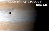 PlanetaryGeology JupiterAndIo 09 - DEEPS · 2013. 10. 19. · Jupiter: A Gas Giant 3 Jupiter is the most massive planet in our Solar System, and its formation has had a profound effect