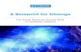 A Blueprint for Change · A Blueprint for Change The Blueprint for Change was developed from a survey of social workers from all programmes of care within adult services across statutory