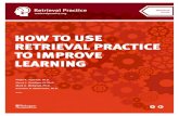 HOW TO USE RETRIEVAL PRACTICE TO IMPROVE LEARNING To... · 2020. 5. 8. · Challenging learning leads to long-term learning Retrieval practice makes learning effortful and challenging.