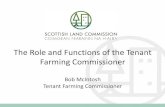 The Role and Functions of the Tenant Farming Commissioner€¦ · • Negotiating the terms of a modern limited duration tenancy and a repairing tenancy • The management of sporting