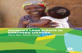 Women’s Land Rights in Northern Uganda · to women’s land and property rights is clearly the most effective way forward in the short to medium term. Close cooperation amongst