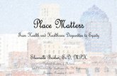 Place Matters - National Academy of Medicine · Place Matters From Health and Healthcare Disparities to Equity Sharrelle Barber, ScD, MPH National Academy of Medicine . Vital Directions
