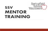 SSV MENTOR TRAINING...Studies Show 5 Students who meet regularly with their mentors are: 52 % less likely than their peers to skip a day of school. 37% less likely than their peers