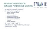 DYNAMIC POSITIOING SYSTEMS - SAIMENA€¦ · SAIMENA PRESENTATION DYNAMIC POSITIONING SYSTEMS •Introduction to Dynamic Positioning •Dynamic Positioning Systems •Dynamic Positioning