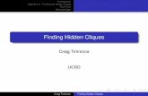Finding Hidden Cliques - University of California, San Diegofan/teach/264/kenter/findinghiddencliques4.pdf · Craig Timmons Finding Hidden Cliques. Introduction Algorithm A - Finding