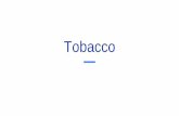 Tobacco - elitehomework.com€¦ · Tobacco 1. Tobacco comes from a plant 2. Sold and distributed in many forms 3. Tobacco is the leading cause of preventable illness and death in