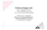 China Edge Ltd. · 2013. 10. 14. · d China Edge Ltd. Plan. Engage. Deliver China Market Services for Luxury Retail & Hospitality Conference Highlights Service and Hospitality for