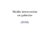 Medio interestelar en galaxias (ISM) · 2014. 1. 23. · Constituyentes principales del ISM: • Gas y polvo que representa ~1-10% de la masa de una galaxia como la nuestra. • El