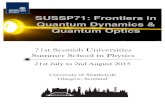 SUSSP71: Frontiers in Quantum Dynamics & Quantum Opticssussp71.phys.strath.ac.uk/wp-content/uploads/2015/01/... · 2015. 7. 21. · Dear SUSSP71 Participant, It is a pleasure to welcome