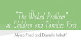 at Children and Families First “The Wicked Problem” · The Wicked Problem Overall: Homelessness of teenage girls in Delaware In terms of CFF: There are not enough families in