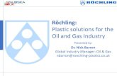 Röchling: Plastic solutions for the oil and gas industry röchling - subsea uk sw... · Polystone SafeTec Foamlite LubX Röchling are unique; a global materials processor with a