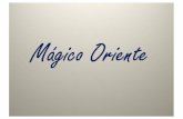Oriente Mágico Mágico.pdf · Title Oriente Mágico.pps Author Pablo Muller Created Date 4/20/2013 1:42:16 PM