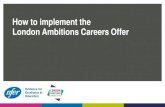 How to implement the London Ambitions Careers Offer · London Ambitions Careers Offer. Contents 3 How to use theseslides 4 Key findings 5 Key messages 6 Personalised and face-to-faceCEIAG