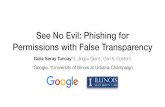 See No Evil: Phishing for Permissions with False Transparency · See No Evil: Phishing for Permissions with False Transparency Güliz Seray Tuncay*†, Jingyu Qian†, Carl A. Gunter†