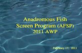 Anadromous Fish Screen Program (AFSP) 2011 AWP...Continued implementation of four year (2009-2012) fish screening and monitoring program in partnership with the Family Water Alliance.