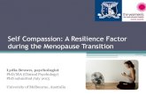 Self Compassion: A Resilience Factor during the Menopause ... · Self-Compassion • Healthy way of relating towards the self when facing difficulties (Neff, 2002) Self-Kindness Common