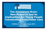 The Adolescent Brain: New Research and its …...The Adolescent Brain: New Research and its Implications for Young People Transitioning from Foster Care Children’s Advocacy Days