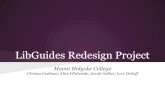 LibGuides Redesign Project - Mount Holyoke College · LibGuides Redesign Project Mount Holyoke College Chrissa Godbout, Alice Whiteside, Sarah Oelker, Lori Detloff. Nedda Amhed Workshop