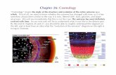 Chapter 26: Cosmology€¦ · Chapter 26: Cosmology “Cosmology” means the study of the structure and evolution of the entire universe as a whole.First of all, we need to know