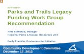 Information Parks and Trails Legacy Funding Work …...Recommendation Arne Stefferud, Manager Regional Parks & Natural Resources Unit Emily Franklin, Environmental Initiative Community