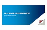 MLS MIAMI PRESENTATION · MIAMI MLS OVERVIEW AND STADIUM UPDATE: • Unique ownership group with unparalleled experience • Creating a new Miami tradition • Stadium deal points