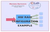 HW RAID CONFIGURATION EXAMPLE - democritos.itbaro/slides/ICTP-DATA-2011/hwraid_example-e… · RAID SET 1 HOT SPARE VOLUME SET 1 (as RAID 6 for reliability) sda1: /boot sda2: LVM: