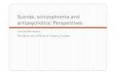 Suicide, schizophrenia and antipsychotics: …The mode of action of clozapine in preventing suicide is not known. Possible mechanisms are a direct antidepressant action, an indirect