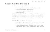 KID PIX DELUXE 3 About Kid Pix Deluxe 3 · 2019. 10. 25. · KID PIX DELUXE 3 ABOUT KID PIX DELUXE 31 About Kid Pix Deluxe 3 In this chapter, you’ll learn about: • Getting Started