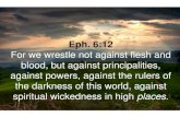 Eph. 6:12 - uCoz · Eph. 6:12 For we wrestle not against flesh and blood, but against principalities, against powers, against the rulers of the darkness of this world, against spiritual