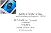 Mobile Station/User Equipment (MS/UE) · Mobile technology Mobile Station/User Equipment (MS/UE) CDR (Call Detail Records) BlueTooth RFID/NFC Mobile infrastructure Mobile security