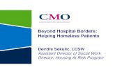 Beyond Hospital Borders: Helping Homeless Patients · Beyond Hospital Borders: Helping Homeless Patients Deirdre Sekulic, LCSW ... • Secrets to Success (not so secret) – 2 way